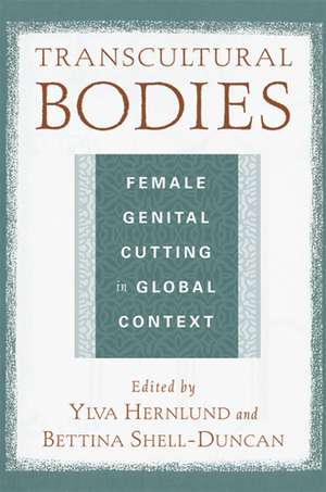 Transcultural Bodies: Female Genital Cutting in Global Context de Professor Ylva K Hernlund