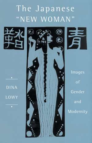 The Japanese 'New Woman': Images of Gender and Modernity de Dina Lowy