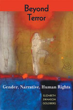 Beyond Terror: Gender, Narrative, Human Rights de Elizabeth Goldberg