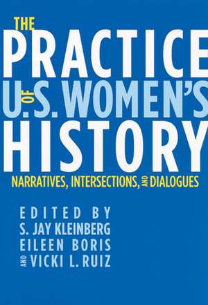 The Practice of U.S. Women's History : Narratives, Intersections, and Dialogues de S. Jay Kleinberg