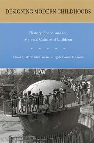 Designing Modern Childhoods: History, Space, and the Material Culture of Children de Marta Gutman