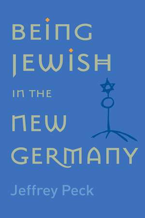 Being Jewish in the New Germany: Being Jewish in the New Germany, First Paperback Edition de Jeffrey M. Peck