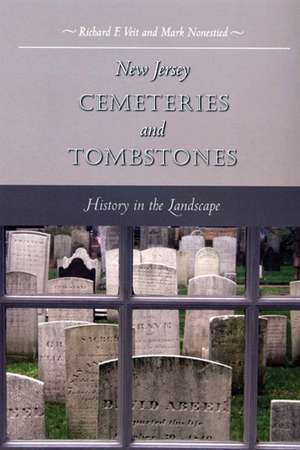 New Jersey Cemeteries and Tombstones: History in the Landscape de Richard F. Veit