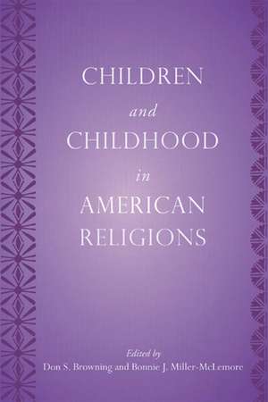 Children and Childhood in American Religions de Don S. Browning