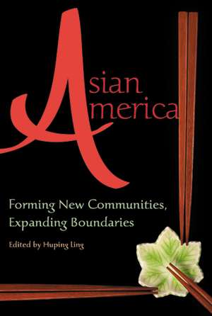 Asian America – Forming New Communities, Expanding Boundaries de Huping Ling