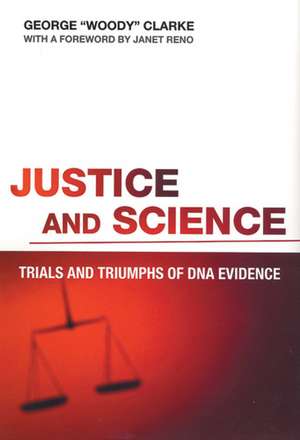 Justice and Science: Trials and Triumphs of DNA Evidence de Mr. George Clarke