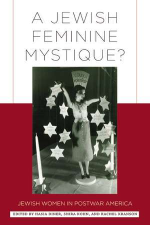 A Jewish Feminine Mystique? : Jewish Women in Postwar America de Professor Hasia Diner