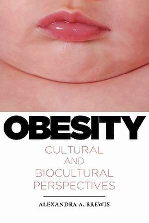 Obesity: Cultural and Biocultural Perspectives de Alexandra A. Brewis