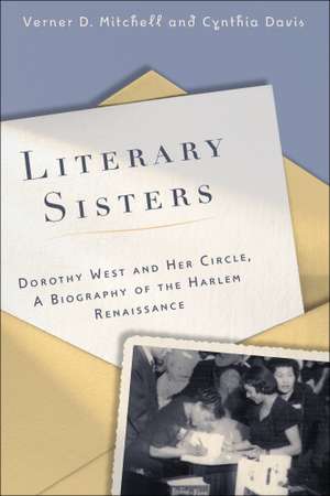 Literary Sisters: Dorothy West and Her Circle, A Biography of the Harlem Renaissance de Verner D. Mitchell