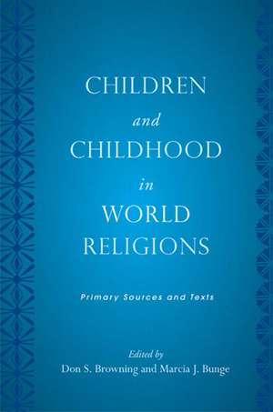 Children and Childhood in World Religions: Primary Sources and Texts de Don S. Browning