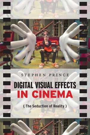 Digital Visual Effects in Cinema: The Seduction of Reality de Stephen Prince