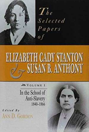 The Selected Papers of Elizabeth Cady Stanton and Susan B. Anthony, 6 Volume Set: From 1840 to 1906 de Ann D. Gordon