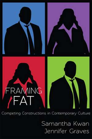 Framing Fat: Competing Constructions in Contemporary Culture de Samantha Kwan