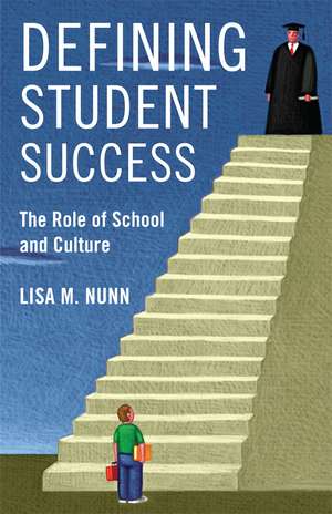 Defining Student Success: The Role of School and Culture de Lisa M. Nunn