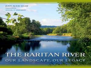 The Raritan River: Our Landscape, Our Legacy de Judy Auer Shaw