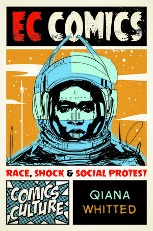 EC Comics: Race, Shock, and Social Protest de Qiana Whitted