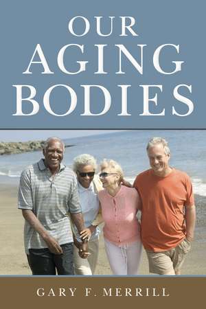 Our Aging Bodies de Gary F. Merrill