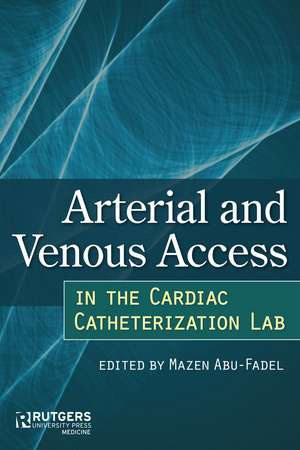 Arterial and Venous Access in the Cardiac Catheterization Lab: Arterial and Venous Access in the Cardiac Catheterization Lab de Dr. Mazen Abu-Fadel