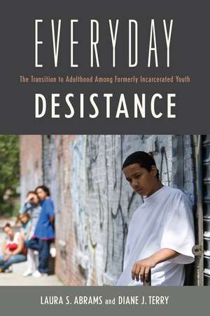 Everyday Desistance: The Transition to Adulthood Among Formerly Incarcerated Youth de Professor Laura S. Abrams