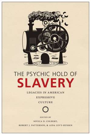 The Psychic Hold of Slavery: Legacies in American Expressive Culture de Soyica Diggs Colbert