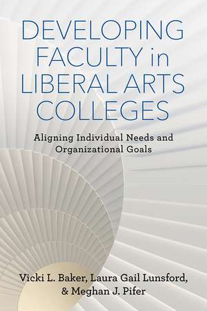 Developing Faculty in Liberal Arts Colleges: Aligning Individual Needs and Organizational Goals de Vicki L. Baker