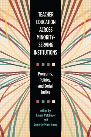 Teacher Education across Minority-Serving Institutions: Programs, Policies, and Social Justice de Emery Petchauer