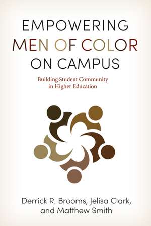 Empowering Men of Color on Campus: Building Student Community in Higher Education de Derrick R. Brooms