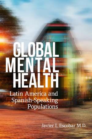 Global Mental Health: Latin America and Spanish-Speaking Populations de Dr. Javier I Escobar MD, MSc