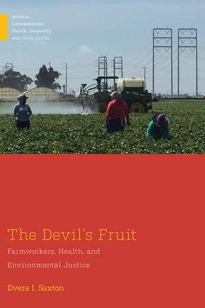 The Devil's Fruit: Farmworkers, Health, and Environmental Justice de Dvera I. Saxton