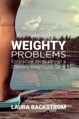 Weighty Problems: Embodied Inequality at a Children’s Weight Loss Camp de Laura Backstrom