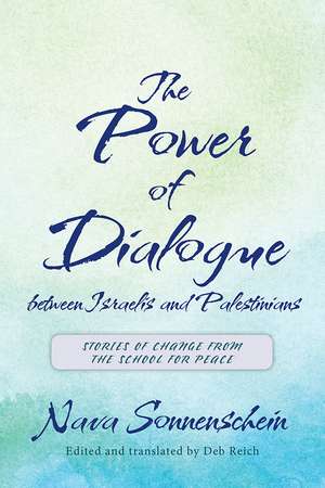 The Power of Dialogue between Israelis and Palestinians: Stories of Change from the School for Peace de Professor Nava Sonnenschein