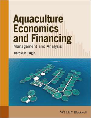 Aquaculture Economics and Financing – Management and Analysis de CR Engle