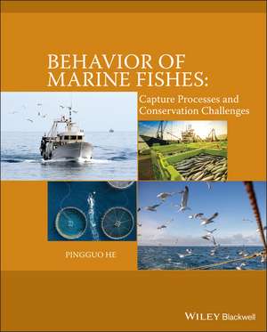 Behavior of Marine Fishes – Capture Process and Conservation Challenges de P He