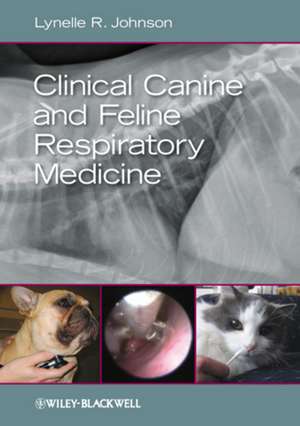 Clinical Canine and Feline Respiratory Medicine de Lynelle R. Johnson