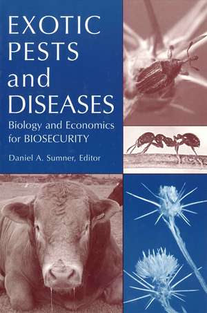 Exotic Pests and Diseases: Biology and Economics f or Biosecurity de D Sumner