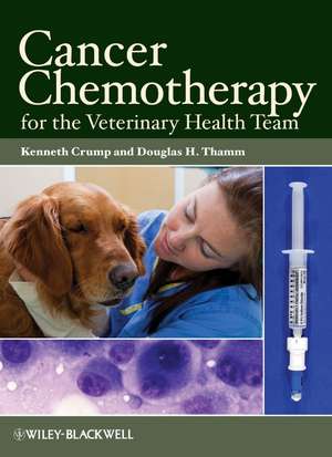 Cancer Chemotherapy for the Veterinary Health Team de K Crump