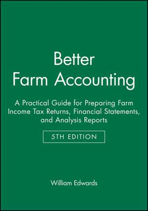 Better Farm Accounting: A Practical Guide for Prep aring Farm Income Tax Returns, Financial Statement s, and Analysis Reports, 5th Edition (Pamphlet) de W Edwards