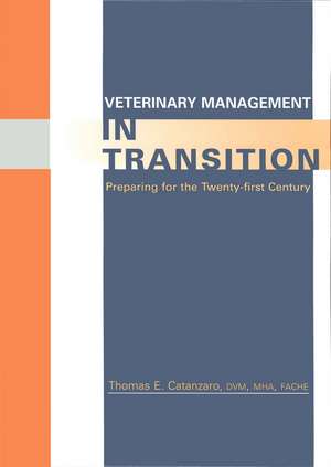 Veterinary Management in Transition: Preparing for the Twenty–first Century de T Catanzaro