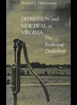 Depression and New Deal in Virginia: The Enduring Dominion de Ronald L. Heinemann