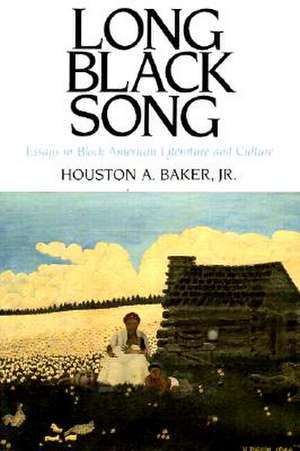 Long Black Song: Essays in Black American Literature and Culture de Jr. Baker, Houston A.