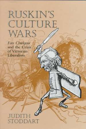 RUSKINS CULTURE WARS de Judith Stoddart (Associate Professor of EnglishMichigan State University USA)