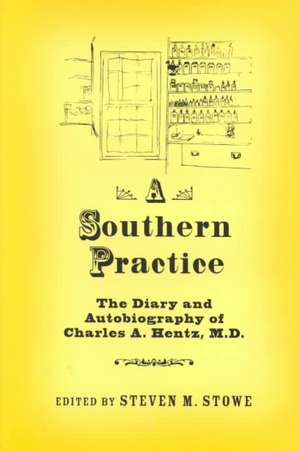 A Southern Practice: The Diary and Autobiography of Charles a Hentz, MD de Charles A. Hentz