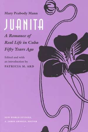 Juanita: A Romance of Real Life in Cuba Fifty Years Ago, de Mary Tyler Peabody Mann