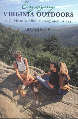 Enjoying Virginia Outdoors: A Guide to Wildlife Management Areas a Guide to Wildlife Management Areas de Bob Gooch