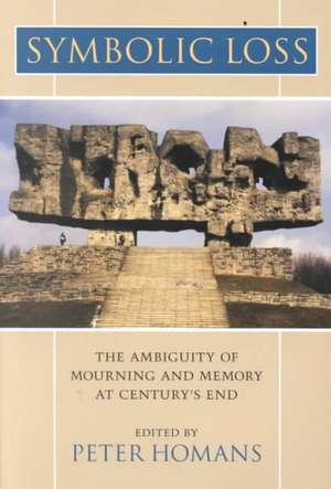 Symbolic Loss: The Ambiguity of Mourning and Memory at Century's End the Ambiguity of Mourning and Memory at Century's End de James S. Hans