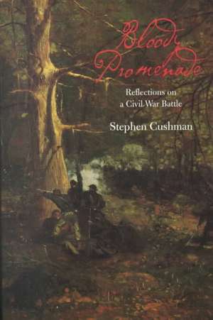 Bloody Promenade: Reflections on a Civil War Battle de Stephen Cushman