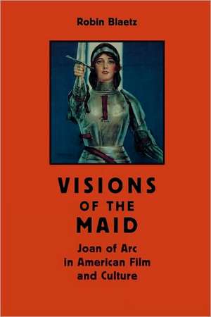 Visions of the Maid de Robin Blaetz