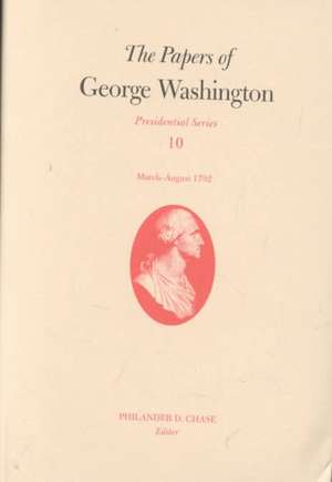 The Papers of George Washington: March-August 1792 de George Washington