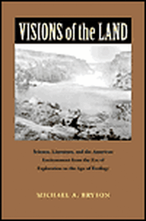 Visions of the Land: Science, Literature, and the American Environment from the Era of Exploration to the Age of EC de Michael A. Bryson