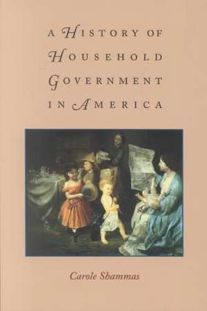 A History of Household Government in America de Carole Shammas